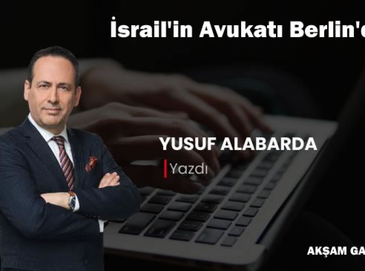 İsrail'in Avukatı Berlin'den - Yusuf Alabarda